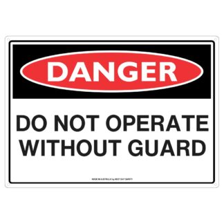 Danger Do Not Operate Without Guard Safety Sign