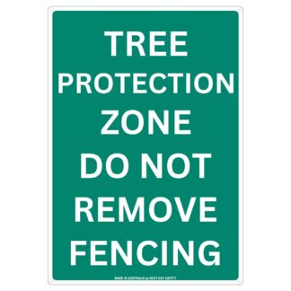 Tree Protection Zone Do Not Remove Fencing Sign